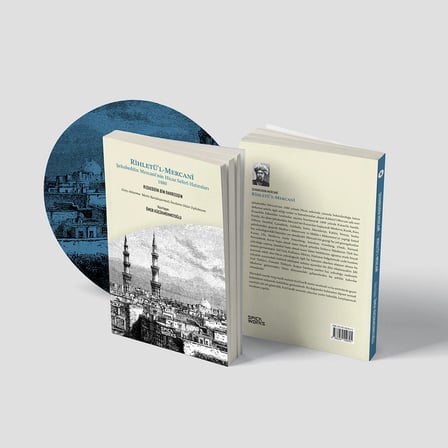 RİHLETÜ’L-MERCANÎ Şehabeddin Mercanî’nin Hicaz Seferi Hatıraları -1880