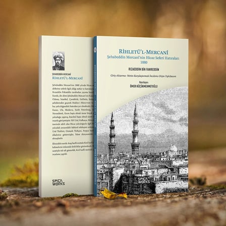 RİHLETÜ’L-MERCANÎ Şehabeddin Mercanî’nin Hicaz Seferi Hatıraları -1880