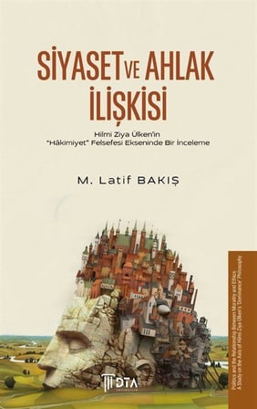 Siyaset ve Ahlak İlişkisi & Hilmi Ziya Ülken'in "Hakimiyet" Felsefesi Ekseninde Bir İnceleme / M. Latif Bakış
