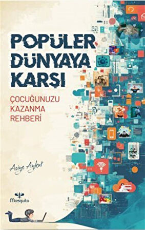 Popüler Dünyaya Karşı Çocuğunuzu Kazanma Rehberi / Asiye Aykut