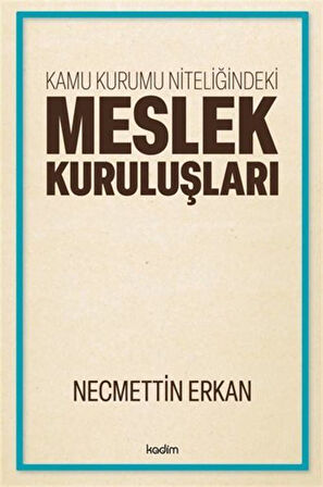 Kamu Kurumu Niteliğindeki Meslek Kuruluşları / Necmettin Erkan