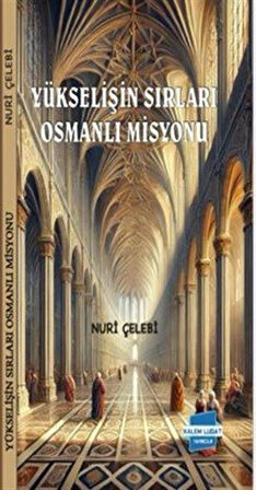 Yükselişin Sırları Osmanlı Misyonu / Nuri Çelebi