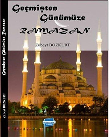 Geçmişten Günümüze Ramazan / Zübeyt Bozkurt