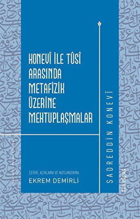 Konevî ile Tûsî Arasında Metafizik Üzerine Mektuplaşmalar / Sadreddin Konevi