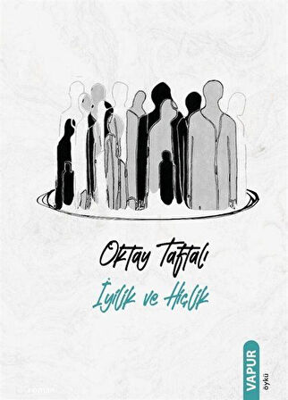 İyilik ve Hiçlik / Oktay Taftalı