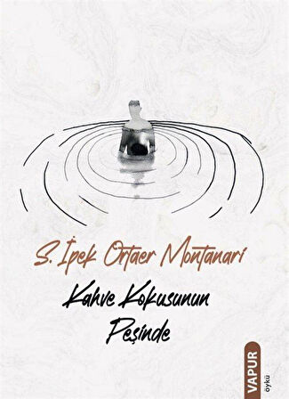Kahve Kokusunun Peşinde / S. İpek Ortaer Montanari