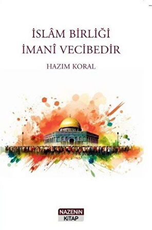 İslam Birliği İmani Vecibedir / Hazım Koral