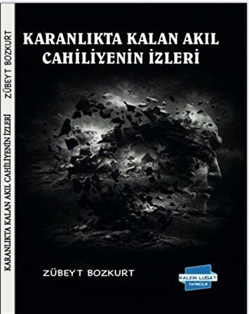 Karanlıkta Kalan Akıl Cahiliyenin İzleri / Zübeyt Bozkurt