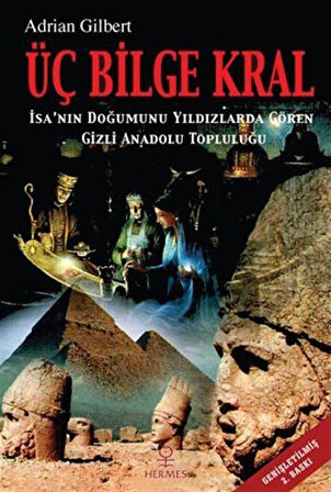 Üç Bilge Kral / İsa'nın Doğumunu Yıldızlarda Gören Gizli Anadolu Topluluğu / Adrian Gilbert