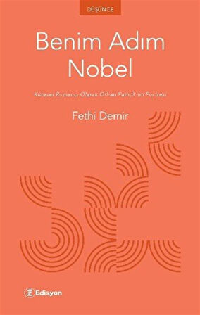 Benim Adım Nobel & Küresel Romancı Olarak Orhan Pamuk'un Portresi / Fethi Demir