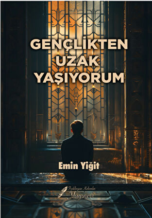 GENÇLİKTEN UZAK YAŞIYORUM