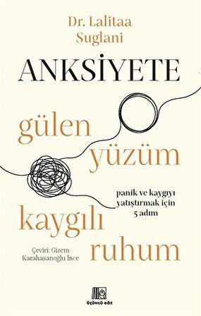 Anksiyete & Gülen Yüzüm Kaygılı Ruhum / Dr. Lalitaa Suglani