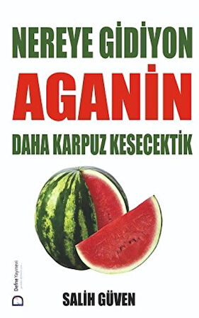 Nereye Gidiyon Aganin Daha Karpuz Kesecektik