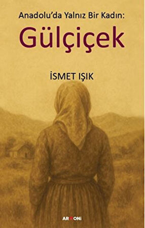 Anadolu’da Yalnız Bir Kadın: Gülçiçek