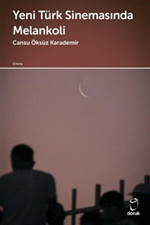 Yeni Türk Sinemasında Melankoli / Cansu Öksüz Karademir