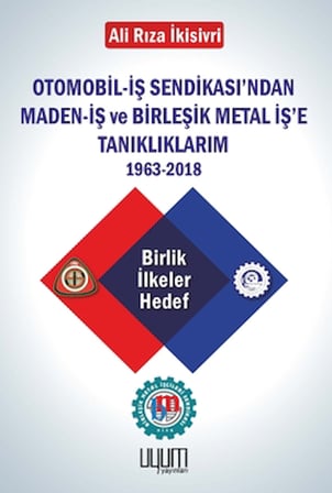 Otomobil-İş Sendikası'ndan Maden-İş ve Birleşik Metal İş'e Tanıklıklarım