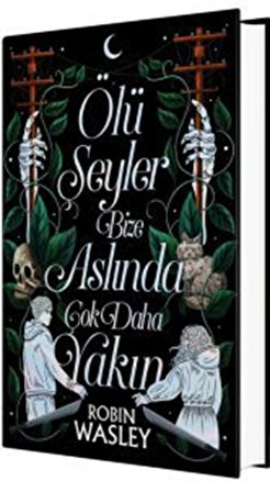 Ölü Şeyler Bize Aslında Çok Daha Yakın (Ciltli) / Robin Wasley