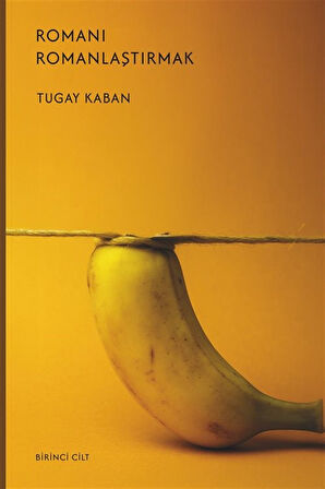 Romanı Romanlaştırmak / Tugay Kaban