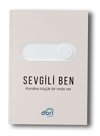 Sevgili Ben " Kendine Küçük Bir Mola Ver "