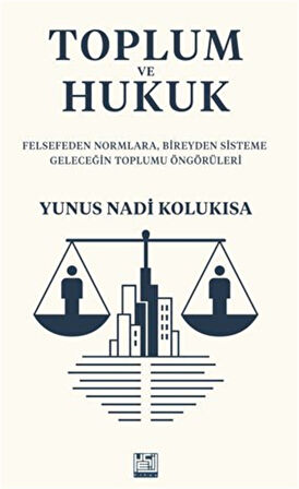 Toplum ve Hukuk / Yunus Nadi Kolukısa