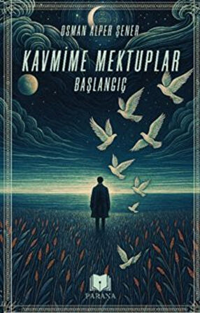 Kavmime Mektuplar Başlangıç / Osman Alper Şener