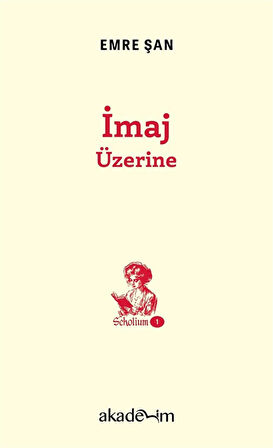 İmaj Üzerine / Scholium Dizisi 1 / Emre Şan