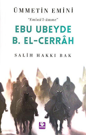 Ebu Ubeyde B. El-Cerrah Ümmetin Emini / Salih Hakkı Bak