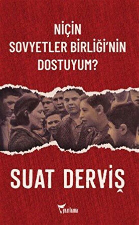 Niçin Sovyetler Birliği'nin Dostuyum? / Suat Derviş