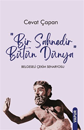 Bir Sahnedir Bütün Dünya & Belgeseli Çekim Senaryosu / Cevat Çapan