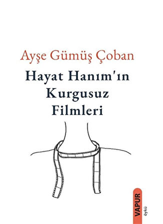 Hayat Hanım'ın Kurgusuz Filmleri / Ayşe Gümüş Çoban
