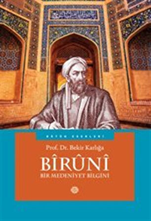 Biruni Bir Medeniyet Bilgini / Prof. Dr. Bekir Karlığa