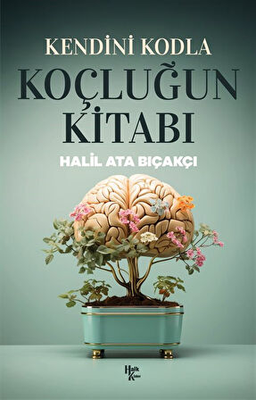 Kendini Kodla: Koçluğun Kitabı / Halil Ata Bıçakçı