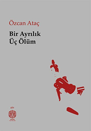 Bir Ayrılık Üç Ölüm / Özcan Ataç