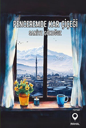 Penceremde Kar Çiçeği / Saniye Gökoğuz