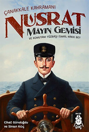 Çanakkale Kahramanı Nusrat Mayın Gemisi ve Komutanı Yüzbaşı İsmail Hakkı Bey / Sinan Kılıç