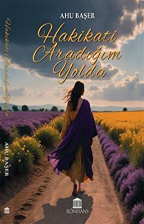 Hakikati Aradığım Yolda / Ahu Başer
