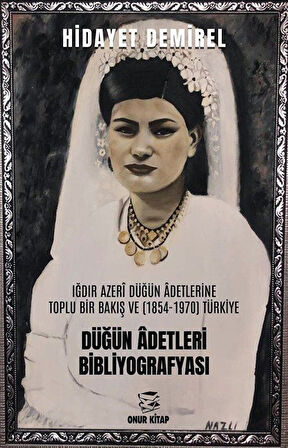 Iğdır Azerî Düğün Âdetlerine Toplu Bir Bakış Ve (1854-1970) Türkiye Düğün Âdetleri Bibliyografyası / Hidayet Demirel