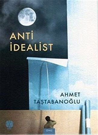 Anti İdealist / Ahmet Taştabanoğlu