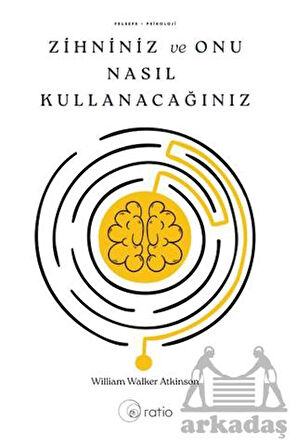 Zihniniz Ve Onu Nasıl Kullanacağınız - William Walker Atkinson