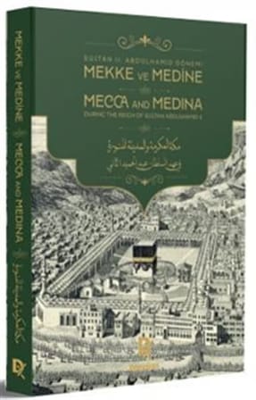 II. Abdülhamid Dönemi Mekke ve Medine (Türkçe-İngilize-Arapça)