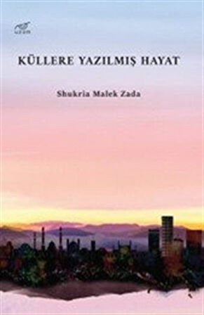 Küllere Yazılmış Hayat / Shukria Malek Zada