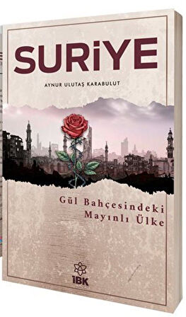 Suriye & Gül Bahçesindeki Mayınlı Ülke / Aynur Ulutaş Karabulut