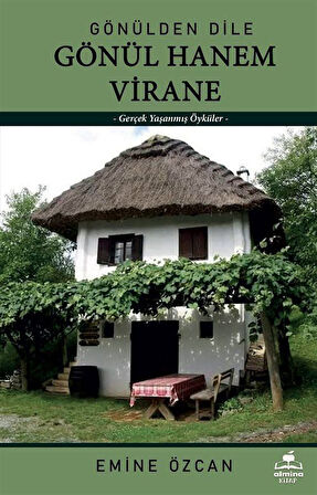 Gönülden Dile Gönül Hanem Virane & Gerçek Yaşanmış Öyküler / Emine Özcan