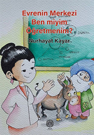 Evrenin Merkezi Ben miyim Öğretmenim? / Nurhayat Kayar