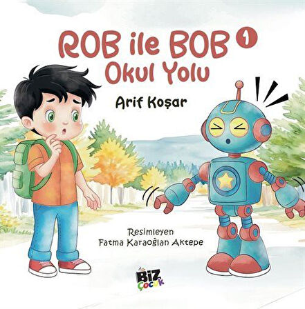 Rob İle Bob 1 - Okul Yolu (Resimli Hikaye) 6+Yaş / Arif Koşar