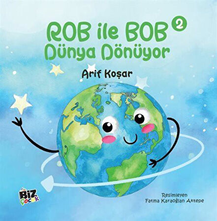 Rob İle Bob 2 - Dünya Dönüyor (Resimli Hikaye) 6+Yaş / Arif Koşar