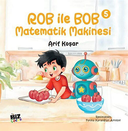 Rob İle Bob 5 - Matematik Makinası (Resimli Hikaye) 6+Yaş / Arif Koşar