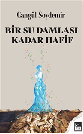 Bir Su Damlası Kadar Hafif / Cangül Soydemir