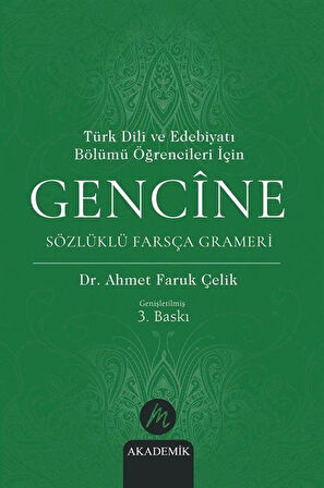 Türk Dili ve Edebiyatı Bölümü Öğrencileri İçin Gencîne Sözlüklü Farsça Grameri / Ahmet Faruk Çelik