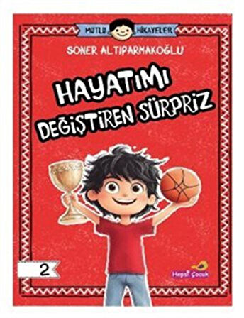 Mutlu Hikayeler Serisi / Hayatımı Değiştiren Sürpriz / Soner Altıparmakoğlu